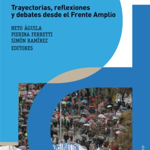 Ideas de frente. Trayectorias, reflexiones y debates desde el Frente Amplio