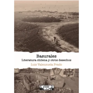 Basurales. Literatura chilena y otros desechos