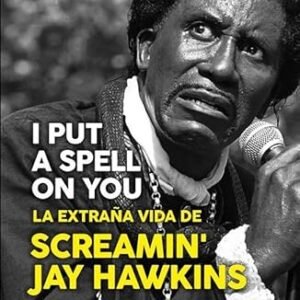 I put a spell on you. La extraña vida de Screamin Jay Hawkins