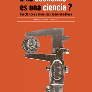 ¿La economía es una ciencia? Neoclásicos y marxistas sobre el método