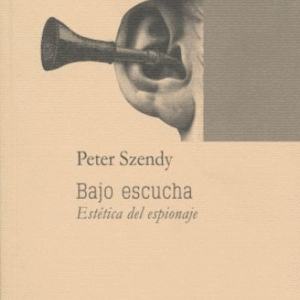 Bajo escucha. Estética del espionaje