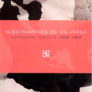 Nuestramérica es un verso. Antología poética 1968-1989