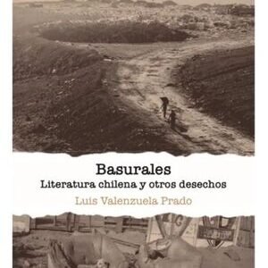 Basurales. Literatura chilena y otros desechos