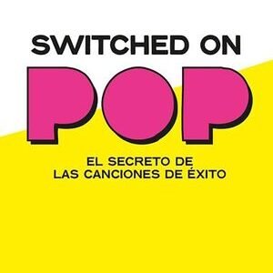 Switched On Pop. El secreto de las canciones de éxito