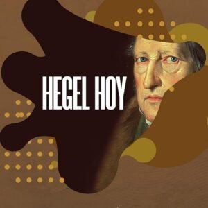Hegel hoy. El pensador de las contradicciones del presente