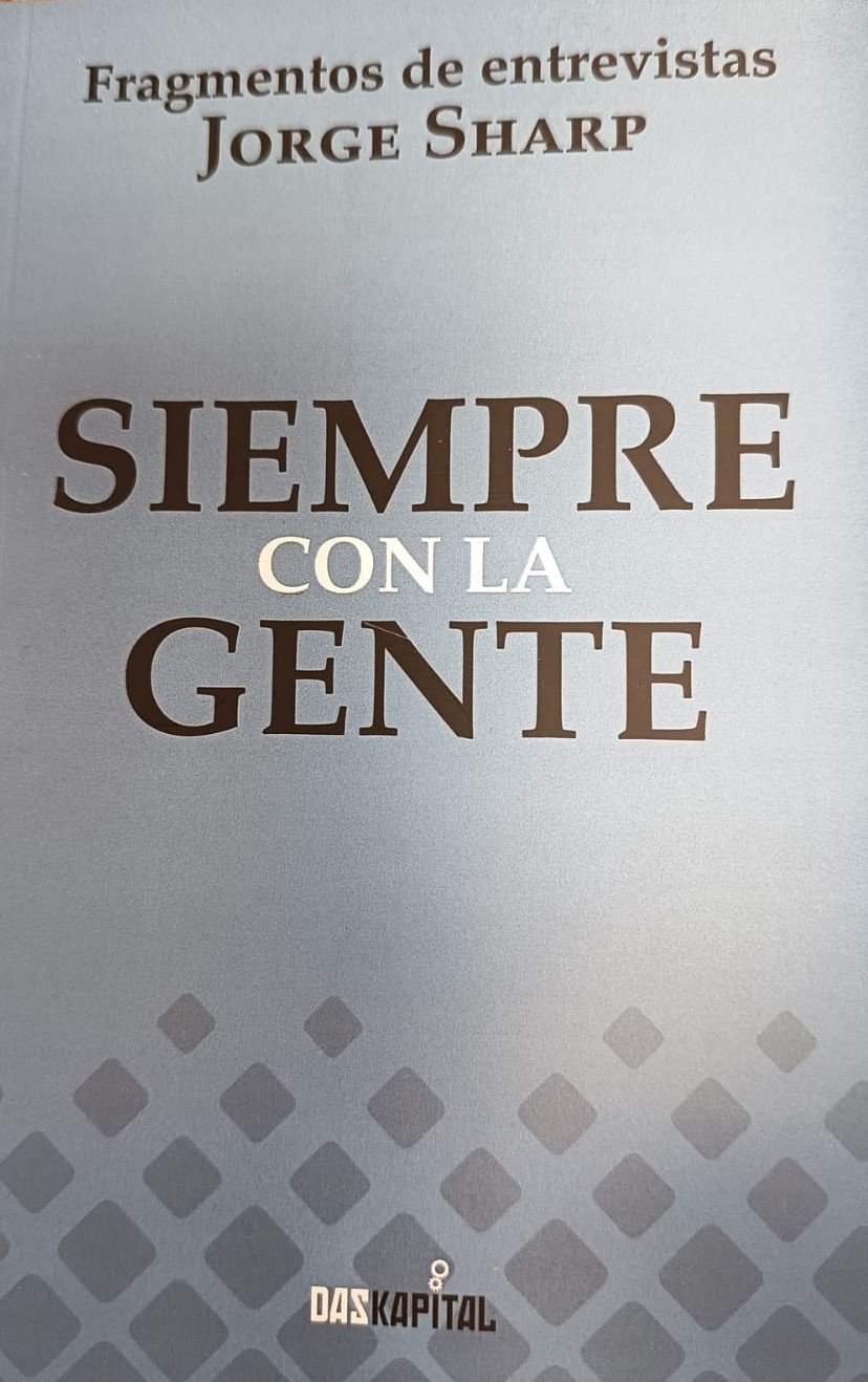 Siempre con la gente. Fragmentos de entrevistas a Jorge Sharp