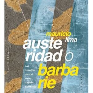 Austeridad o barbarie. Los desafíos de vivir en un mundo exhausto