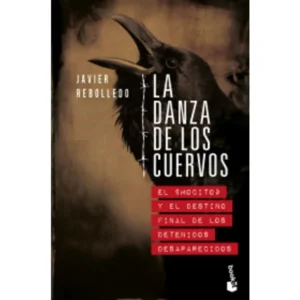 La danza de los cuervos. El Mocito y el destino final de los detenidos desaparecidos,
