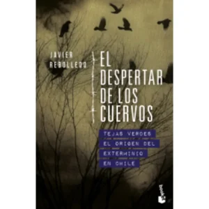 El despertar de los cuervos. Tejas Verdes el origen del exterminio en Chile