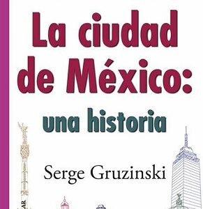 La Ciudad de México: una historia
