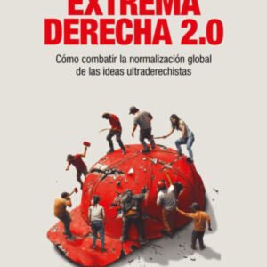 Extrema derecha 2.0. Cómo combatir la normalización global de las ideas ultraderechistas