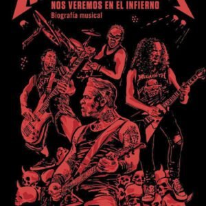 Metallica. Nos veremos en el infierno. Biografía musical