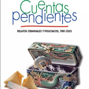 Cuentas pendientes. Relatos criminales y policiacos, 1981 -2023