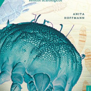 Animales desconocidos. Relatos acarológicos