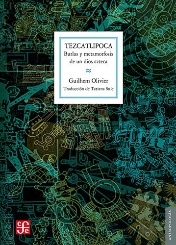 Tezcatlipoca. Burlas y metamorfosis de un dios azteca