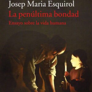 La penúltima bondad. Ensayo sobre la vida humana