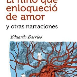 El niño que enloqueció de amor y otras narraciones