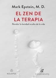 El zen de la terapia. Revelar la bondad oculta de la vida