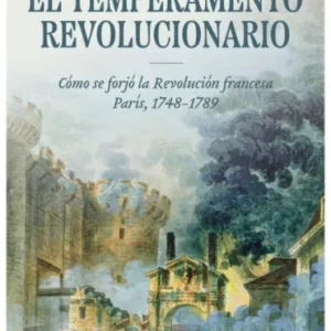 El temperamento revolucionario. París 1748-1789