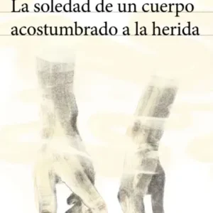 La soledad de un cuerpo acostumbrado a la herida