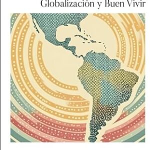 América Latina en el mundo. Globalización y Buen Vivir