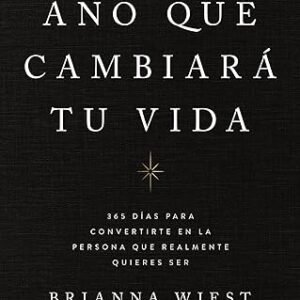El año que cambiará tu vida. 365 días para convertirte en la persona que realmente quieres ser