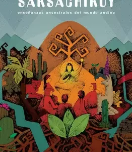 Saksachikuy. Enseñanzas ancestrales del mundo andino