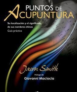 Puntos de Acupuntura. Su localización y el significado de sus nombres chinos. Guía práctica