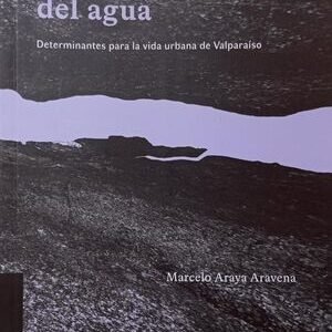 Los viajes del agua. Determinantes para la vida urbana de Valparaíso