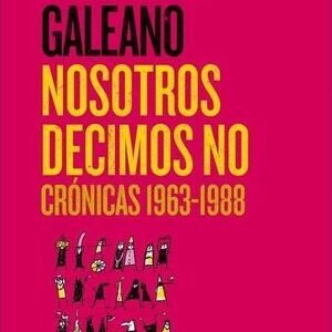 Nosotros decimos no. Crónicas 1963-1988