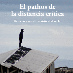 El pathos de la distancia crítica. Derecho a resistir, resistir el derecho