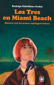 Los Tres en Miami Beach. Historia oral del primer unplugged chileno