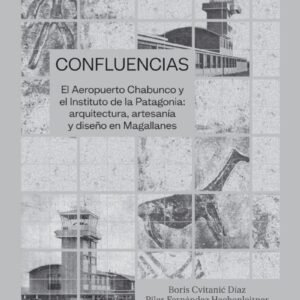 Confluencias. El Aeropuerto Chabunco y el Instituto de la Patagonia: arquitectura, artesanía y diseño en Magallanes