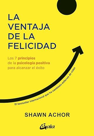La ventaja de la felicidad: Los 7 principios de la psicología positiva para alcanzar el éxito