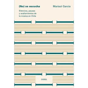 (No) se escucha. Silencios, pausas y acallamientos de la música en Chile
