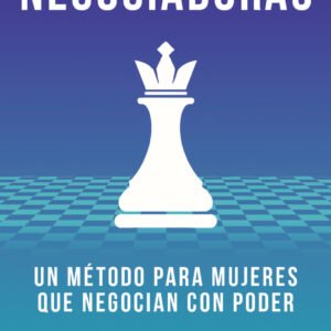 Negociadoras. Un método para mujeres que negocian con poder