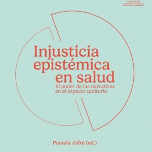 Injusticia epistémica en salud. El poder de las narrativas en el espacio sanitario