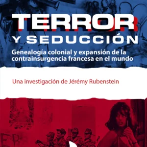Terror y seducción. Genealogía colonial y expansión de la contrainsurgencia francesa en el mundo