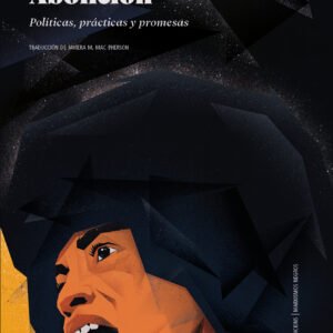 Abolición. Políticas, prácticas y promesas