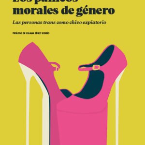 Los pánicos morales de género. Las personas trans como chivo expiatorio