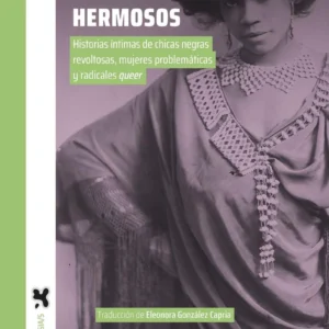 Vidas rebeldes, experimentos hermosos. Historias íntimas de chicas negras revoltosas, mujeres problemáticas y radicales queer