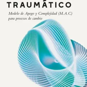La organización temporal del sufrimiento traumático. Modelo de Apego y Complejidad (M.A.C) para procesos de cambio