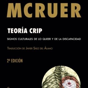 Teoría crip. Signos culturales de lo queer y de la discapacidad