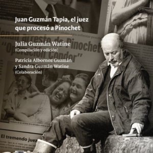 Juan sin miedo. Juan Guzmán Tapia, el juez que procesó a Pinochet