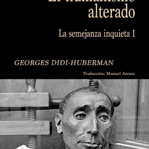 El humanismo alterado. La semejanza inquieta 1