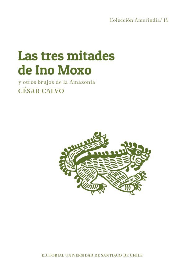 Las tres mitades de Ino Moxo y otros brujos de la Amazonía