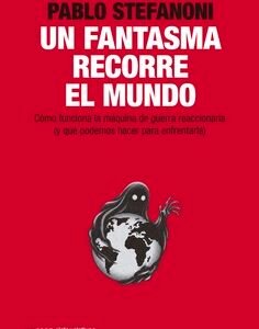 Un fantasma recorre el mundo. Cómo funciona la máquina de guerra reaccionaria (y qué podemos hacer para enfrentarla)