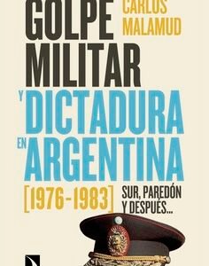 Golpe militar y dictadura en Argentina (1976-1983). Sur, paredón y después…