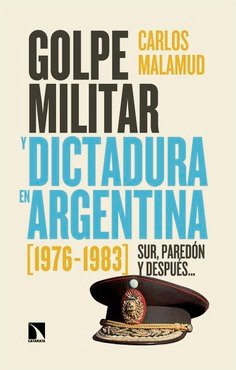 Golpe militar y dictadura en Argentina (1976-1983). Sur, paredón y después…