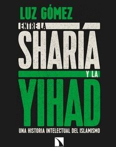 Entre la sharía y la yihad. Una historia intelectual del islamismo